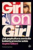 Felietony i reportaże - Girl on Girl. Jak popkultura zwróciła kobiety przeciw sobie - miniaturka - grafika 1