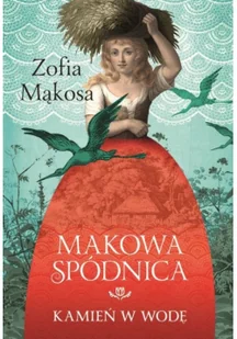 KSIĄŻNICA /PUBLICAT/ Makowa spódnica Kamień w wodę - Zofia Mąkosa - Powieści - miniaturka - grafika 2
