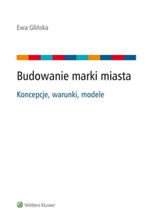 Budowanie marki miasta. Koncepcje, warunki, modele - E-booki - prawo - miniaturka - grafika 1