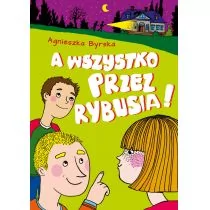 A WSZYSTKO PRZEZ RYBUSIA Agnieszka Byrska - Powieści i opowiadania - miniaturka - grafika 1