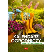 Dom i ogród - Kalendarz ogrodniczy. Poradnik praktyczny - miniaturka - grafika 1