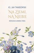 Religia i religioznawstwo - Na ziemi, na niebie. Rozważania na niedziele... - miniaturka - grafika 1