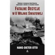 Historia świata - FATALNE DECYZJE W II WOJNIE ŚWIATOWEJ WYD 2 Hans-Dieter Otto - miniaturka - grafika 1