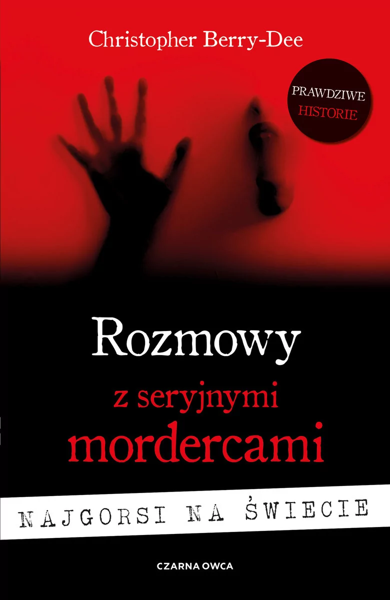 Rozmowy z seryjnymi mordercami Najgorsi na świecie Christopher Berry-Dee