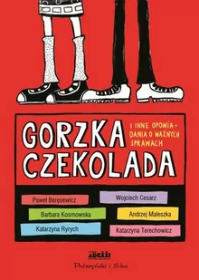 PRÓSZYŃSKI i S-KA Gorzka czekolada i inne opowiadania o ważnych.. - praca zbiorowa - Baśnie, bajki, legendy - miniaturka - grafika 2