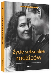 Życie seksualne rodziców. Jak budować długoterminowe związki partnerskie - Miłość, seks, związki - miniaturka - grafika 1