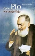 Biografie i autobiografie - Ojciec Pio. Na Progu Raju - miniaturka - grafika 1