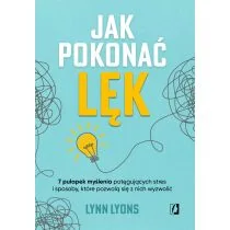 Jak pokonać lęk. Siedem pułapek myślenia potęgujących stres i sposoby, które pozwolą się z nich wyzwolić - Rozwój osobisty - miniaturka - grafika 1