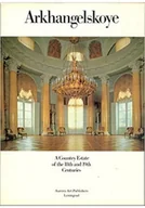 Książki o kulturze i sztuce - Arkhangelskoye A Country Estate of the 18yh and 19th Centuries - miniaturka - grafika 1