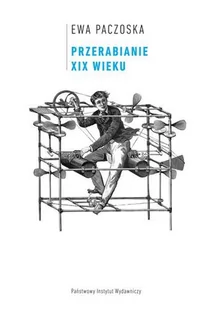 Przerabianie xix wieku - Praca zbiorowa - Kulturoznawstwo i antropologia Przerabianie xix wieku - Praca zbiorowa - Kulturoznawstwo i antropologia - miniaturka - grafika 1