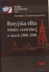 Rosyjska elita władzy centralnej w latach 2000-2008 - Jarosław Ćwiek-Karpowicz - Podręczniki dla szkół wyższych - miniaturka - grafika 1