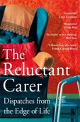 Biografie obcojęzyczne - The Reluctant Carer: Dispatches from the Edge of Life - miniaturka - grafika 1