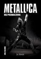 Książki o muzyce - In Rock Metallica. Bez przebaczenia - Joel McIver - miniaturka - grafika 1