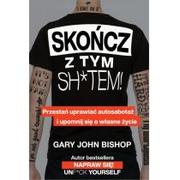 Poradniki psychologiczne - Gary John Bishop Skończ z tym sh tem! - miniaturka - grafika 1