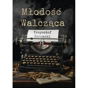 Młodość walcząca - Krzysztof Żeromski - książka - Poezja - miniaturka - grafika 1
