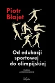 E-booki - podręczniki - Piotr Błajet Od edukacji sportowej do olimpijskiej - miniaturka - grafika 1