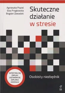 GWP Skuteczne działanie w stresie. Osobisty niezbędnik Popiel Agnieszka, Pragłowska Ewa, Zawadzki Bogdan - Poradniki psychologiczne - miniaturka - grafika 2