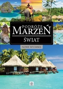Podróże marzeń. Świat - Albumy krajoznawcze - miniaturka - grafika 1