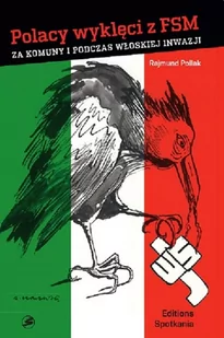 EDITIONS SPOTKANIA Polacy wyklęci z FSM. Za komuny i podczas włoskiej inwazji - RAJMUND POLLAK - Historia świata - miniaturka - grafika 1