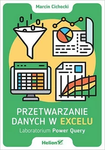 Przetwarzanie danych w Excelu. Laboratorium Power Query - E-booki - informatyka Przetwarzanie danych w Excelu. Laboratorium Power Query - E-booki - informatyka - miniaturka - grafika 1