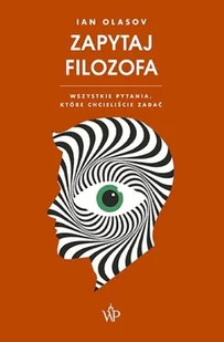 WYDAWNICTWO POZNAŃSKIE Zapytaj filozofa. Wszystkie pytania, które chcieliście zadać - Ian Olasov - Felietony i reportaże - miniaturka - grafika 2