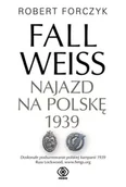Albumy - historia - Fall Weiss. Najazd na Polskę 1939 - Robert Forczyk, Jan Szkudliński - miniaturka - grafika 1