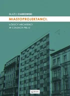 Książki o architekturze - Błażej Ciarkowski Miastoprojektanci Łódzcy architekci w czasach PRL-u - miniaturka - grafika 1