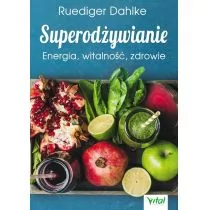 Dahlke Ruediger Superodżywianie. Energia, witalność, zdrowie - mamy na stanie, wyślemy natychmiast - Diety, zdrowe żywienie - miniaturka - grafika 1