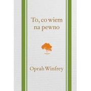 Poradniki psychologiczne - Galaktyka To, co wiem na pewno - Winfrey Oprah - miniaturka - grafika 1