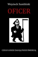Wojciech Sumliński REPORTER Oficer. Czego ludzie żałują przed śmiercią - Wojciech Sumliński