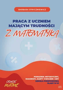 Praca z uczniem mającym trudności z mat. SP 4-6 - Podręczniki dla szkół podstawowych Praca z uczniem mającym trudności z mat. SP 4-6 - Podręczniki dla szkół podstawowych - miniaturka - grafika 1