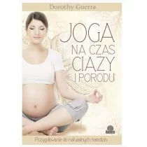 Joga na czas ciąży i porodu - Dorothy Guerra - Zdrowie - poradniki - miniaturka - grafika 1