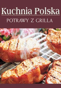 Potrawy z grilla Kuchnia polska PRACA ZBIOROWA - E-booki - kuchnia i diety - miniaturka - grafika 1
