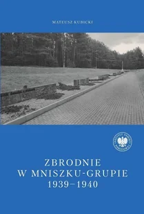Zbrodnie w Mniszku-Grupie 1939-1940 - Mateusz Kubicki - książka - II wojna światowa - miniaturka - grafika 1