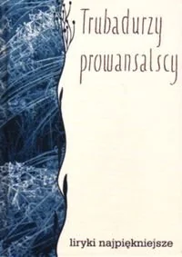 TRUBADURZY PROWANSALSCY - LIRY - Poezja - miniaturka - grafika 1