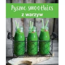 praca zbiorowa Pyszne smoothies z warzyw - Książki kucharskie - miniaturka - grafika 1