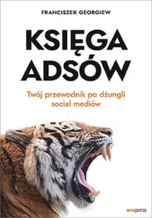 Księga Adsów Twój przewodnik po dżungli social mediów Georgiew Franciszek - Ekonomia - miniaturka - grafika 2
