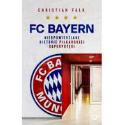 Sport i wypoczynek - FC Bayern. Nieopowiedziane historie piłkarskiej superpotęgi - miniaturka - grafika 1