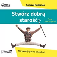 Audiobooki - literatura piękna - Stwórz dobrą starość. Nie wysyłaj życia na emeryturę! - miniaturka - grafika 1