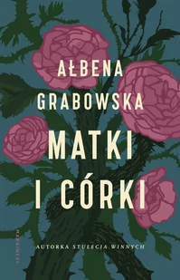 Grabowska Ałbena Matki i córki - Powieści Grabowska Ałbena Matki i córki - Powieści - miniaturka - grafika 1