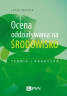 Podręczniki dla szkół wyższych - Ocena Oddziaływania Na Środowisko Teoria I Praktyka Jacek Krystek - miniaturka - grafika 1