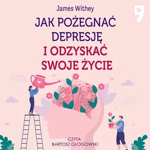 Jak pożegnać depresję i odzyskać swoje życie - Audiobooki - literatura popularnonaukowa - miniaturka - grafika 1