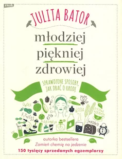 Znak Młodziej, piękniej, zdrowiej. Sprawdzone sposoby, jak dbać o urodę - Julita Bator - Zdrowie - poradniki - miniaturka - grafika 2