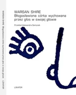 Poezja - Błogosławiona córka wychowana przez głos w... - Warsan Shire - miniaturka - grafika 1