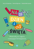 Pedagogika i dydaktyka - Na co dzień i od święta materiały na zajęcia rozwijające kreatywność - Alicja Tanajewska, Renata Naprawa, Natalia Wilczewska - książka - miniaturka - grafika 1