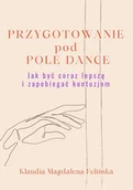E-booki - poradniki - Przygotowanie pod Pole Dance – Jak być coraz lepszą i zapobiegać kontuzjom - miniaturka - grafika 1