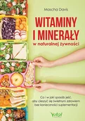 Zdrowie - poradniki - Witaminy i minerały w naturalnej żywności. Co i w jaki sposób jeść, aby cieszyć się świetnym zdrowiem bez konieczności suplementacji - miniaturka - grafika 1