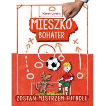 Mieszko bohater Zostań mikstrzem futbolu Lorenc Marek - Powieści i opowiadania - miniaturka - grafika 1