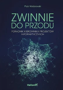 Zwinnie do przodu. Poradnik kierownika projektów informatycznych - Podręczniki dla szkół wyższych Zwinnie do przodu. Poradnik kierownika projektów informatycznych - Podręczniki dla szkół wyższych - miniaturka - grafika 3