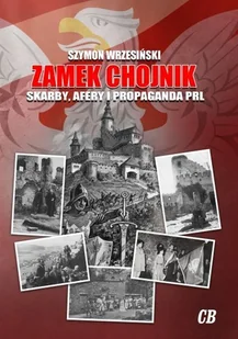 Zamek Chojnik Skarby afery i propaganda PRL Szymon Wrzesiński - Historia świata - miniaturka - grafika 2
